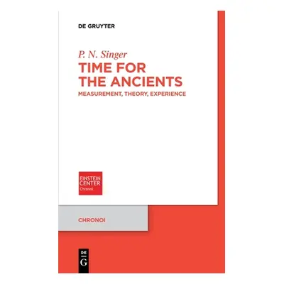 "Time for the Ancients: Measurement, Theory, Experience" - "" ("Singer P. N.")(Paperback)