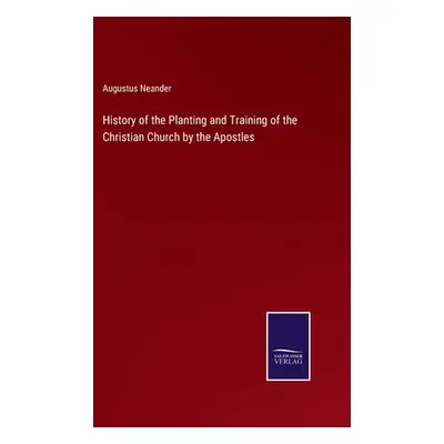 "History of the Planting and Training of the Christian Church by the Apostles" - "" ("Neander Au