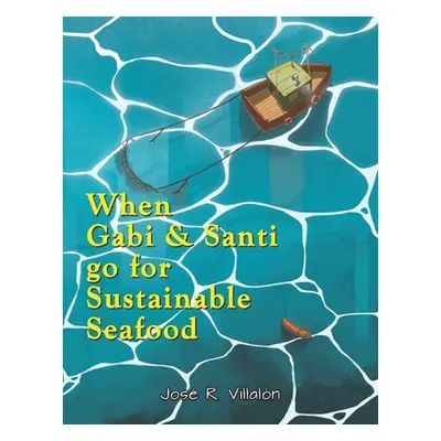 "When Gabi and Santi go for Sustainable Seafood" - "" ("Villaln Jos R.")(Paperback)