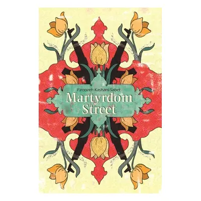 "Martyrdom Street" - "" ("Kashani-Sabet Firoozeh")(Paperback)