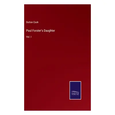 "Paul Forster's Daughter: Vol. I" - "" ("Cook Dutton")(Pevná vazba)