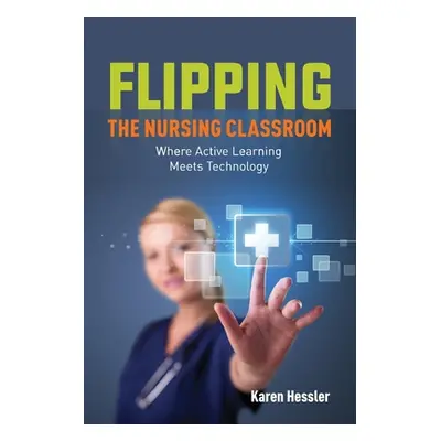 "Flipping the Nursing Classroom" - "" ("Hessler Karen")(Paperback)