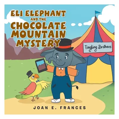 "Eli Elephant and the Chocolate Mountain Mystery" - "" ("Frances Joan E.")(Paperback)