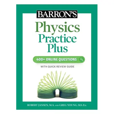 "Barron's Physics Practice Plus: 400+ Online Questions and Quick Study Review" - "" ("Jansen Rob