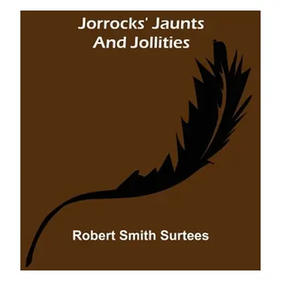 "Jorrocks' Jaunts and Jollities" - "" ("Smith Surtees Robert")(Paperback)