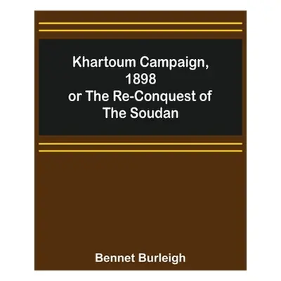 "Khartoum Campaign, 1898; or the Re-Conquest of the Soudan" - "" ("Burleigh Bennet")(Paperback)