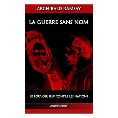 "La guerre sans nom: le pouvoir juif contre les nations" - "" ("Ramsay Archibald")(Paperback)