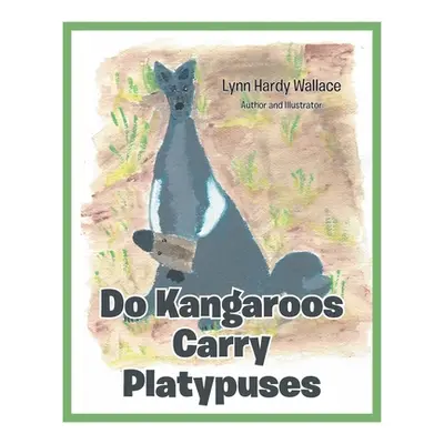 "Do Kangaroos Carry Platypuses" - "" ("Wallace Lynn Hardy")(Paperback)