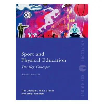 "Sport and Physical Education: The Key Concepts" - "" ("Chandler Tim")(Paperback)