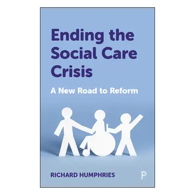 "Ending the Social Care Crisis: A New Road to Reform" - "" ("Humphries Richard")(Paperback)