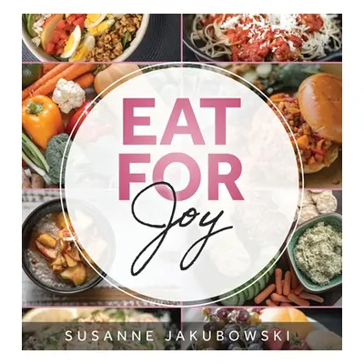 "Eat for Joy: Eating for Mental Health" - "" ("Jakubowski Susanne")(Pevná vazba)