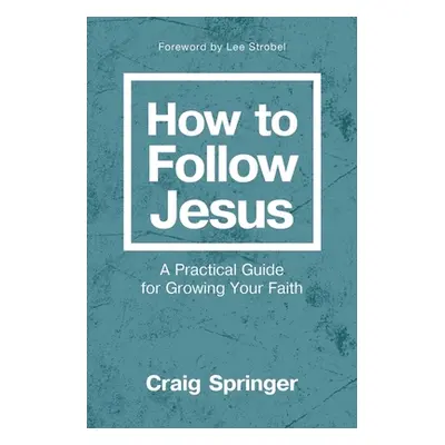 "How to Follow Jesus: A Practical Guide for Growing Your Faith" - "" ("Springer Craig")(Paperbac