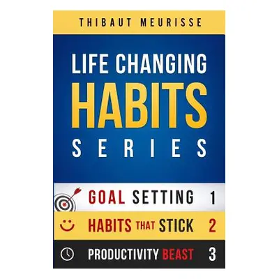 "Life-Changing Habits Series: Your Personal Blueprint For Success And Happiness (Books 1-3)" - "