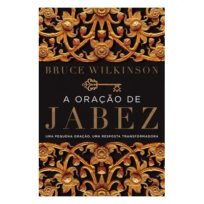 "A orao de Jabez: Uma pequena orao, uma resposta transformadora" - "" ("Wilkinson Bruce")(Paperb