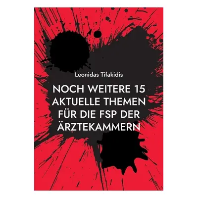 "Noch weitere 15 aktuelle Themen fr die FSP der rztekammern" - "" ("Tifakidis Leonidas")(Paperba