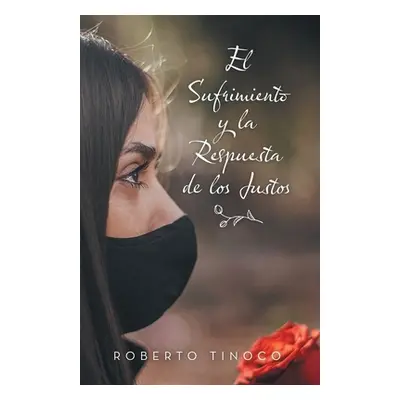 "El Sufrimiento Y La Respuesta De Los Justos" - "" ("Tinoco Roberto")(Paperback)