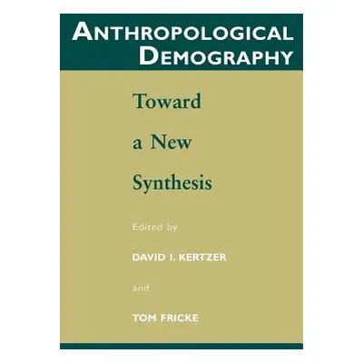 "Anthropological Demography: Toward a New Synthesis" - "" ("Kertzer David I.")(Paperback)