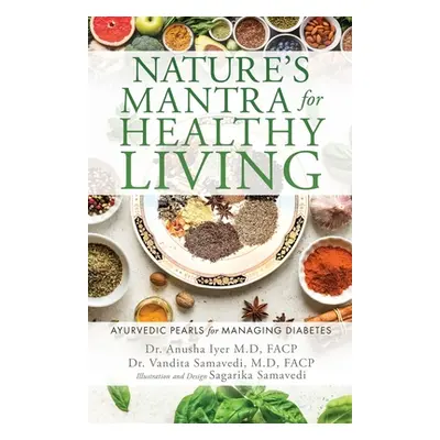 "Nature's Mantra for Healthy Living: Ayurvedic Pearls for Managing Diabetes" - "" ("Iyer M. D. F