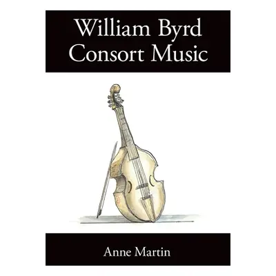 "William Byrd, Consort Music" - "" ("Martin Anne")(Paperback)