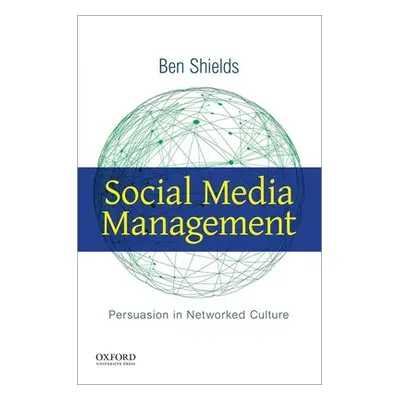 "Social Media Management: Persuasion in Networked Culture" - "" ("Shields Ben")(Paperback)