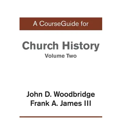 "CourseGuide for Church History, Volume Two: From Pre-Reformation to the Present Day" - "" ("Wri