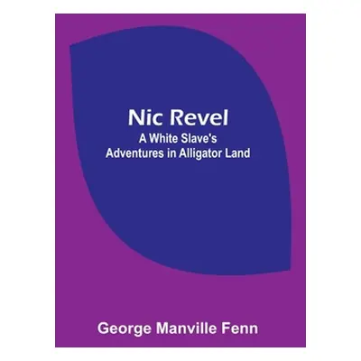 "Nic Revel: A White Slave's Adventures in Alligator Land" - "" ("Manville Fenn George")(Paperbac