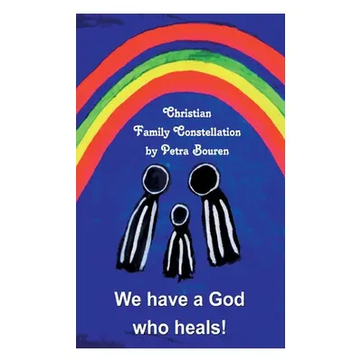 "We have a God who heals!: Christian Family Constellation" - "" ("Bouren Petra")(Paperback)