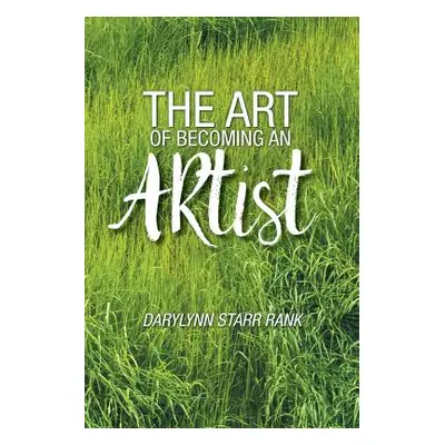 "The Art of Becoming An Artist" - "" ("Rank Darylynn Starr")(Paperback)