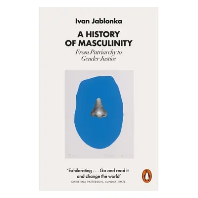 "A History of Masculinity: From Patriarchy to Gender Justice" - "" ("Jablonka Ivan")(Paperback)