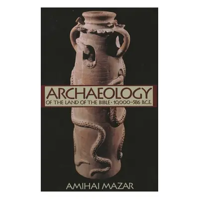 "Archaeology of the Land of the Bible: 10,000-586 B.C.E." - "" ("Mazar Amihai")(Paperback)