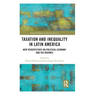 "Taxation and Inequality in Latin America: New Perspectives on Political Economy and Tax Regimes