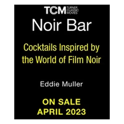 "Eddie Muller's Noir Bar: Cocktails Inspired by the World of Film Noir" - "" ("Muller Eddie")(Pe