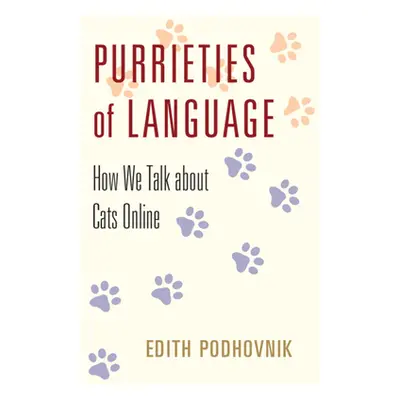 "Purrieties of Language" - "How We Talk about Cats Online" ("Podhovnik Edith")(Paperback / softb