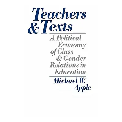 "Teachers and Texts: A Political Economy of Class and Gender Relations in Education" - "" ("Appl