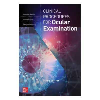 "Clinical Procedures for the Ocular Examination, Fifth Edition" - "" ("Reilly Jennifer")(Paperba