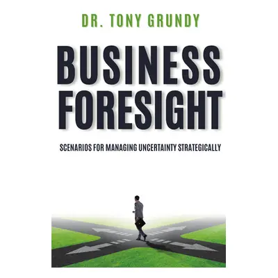 "Business Foresight: Scenarios for Managing Uncertainty Strategically" - "" ("Grundy Tony")(Pape