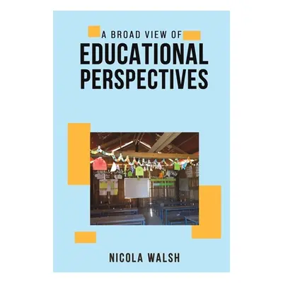 "A Broad View of Educational Perspectives" - "" ("Walsh Nicola")(Paperback)