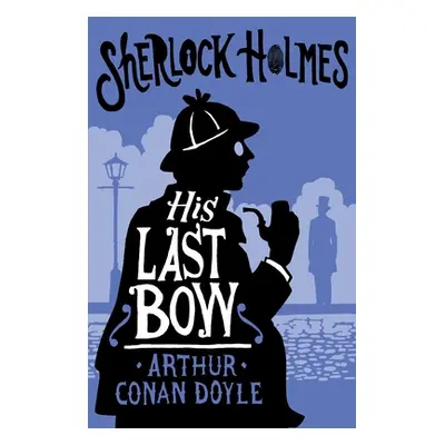 "His Last Bow: Annotated Edition" - "" ("Doyle Arthur Conan")(Paperback)