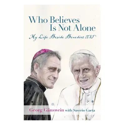 "Who Believes Is Not Alone: My Life Beside Benedict XVI" - "" ("Gnswein Georg")(Pevná vazba)