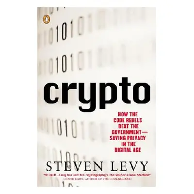 "Crypto: How the Code Rebels Beat the Government--Saving Privacy in the Digital Age" - "" ("Levy