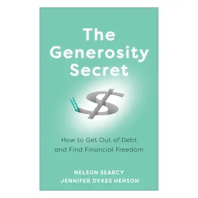 "The Generosity Secret: How to Get Out of Debt and Find Financial Freedom" - "" ("Searcy Nelson"