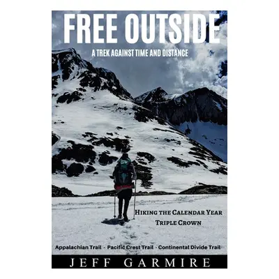 "Free Outside: A Trek Against Time and Distance" - "" ("Garmire Jeff")(Paperback)