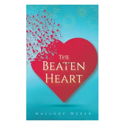 "The Beaten Heart" - "" ("Weber Mallory")(Paperback)