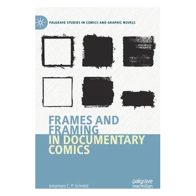 "Frames and Framing in Documentary Comics" - "" ("Schmid Johannes C. P.")(Pevná vazba)