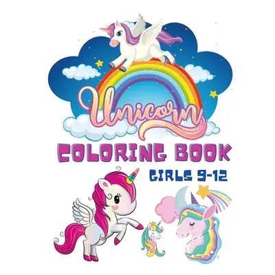 "Unicorn Coloring Book Girls 9-12: Coloring Books for Children - Kids Colouring Book for Girls a