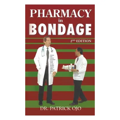 "Pharmacy in Bondage: 2nd Edition" - "" ("Ojo Patrick")(Pevná vazba)