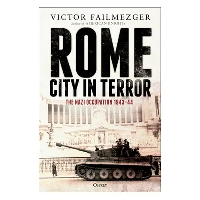 "Rome - City in Terror: The Nazi Occupation 1943-44" - "" ("Failmezger Victor")(Pevná vazba)