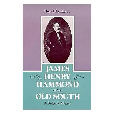 "James Henry Hammond and the Old South: A Design for Mastery" - "" ("Faust Drew Gilpin")(Paperba