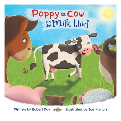 "Poppy the Cow and the Milk Thief" - "" ("Kay Robert")(Paperback)