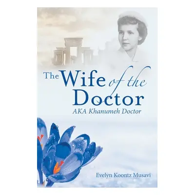 "The Wife of the Doctor Aka Khanumeh Doctor" - "" ("Musavi Evelyn Koontz")(Paperback)